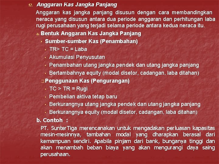 12. Anggaran Kas Jangka Panjang Anggaran kas jangka panjang disusun dengan cara membandingkan neraca