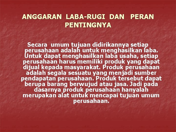 ANGGARAN LABA-RUGI DAN PERAN PENTINGNYA Secara umum tujuan didirikannya setiap perusahaan adalah untuk menghasilkan ANGGARAN LABA-RUGI DAN PERAN PENTINGNYA Secara umum tujuan didirikannya setiap perusahaan adalah untuk menghasilkan