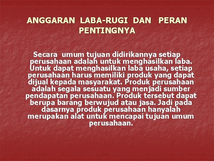 ANGGARAN LABA-RUGI DAN PERAN PENTINGNYA Secara umum tujuan didirikannya setiap perusahaan adalah untuk menghasilkan