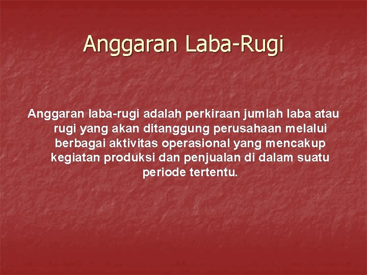 Anggaran Laba-Rugi Anggaran laba-rugi adalah perkiraan jumlah laba atau rugi yang akan ditanggung perusahaan Anggaran Laba-Rugi Anggaran laba-rugi adalah perkiraan jumlah laba atau rugi yang akan ditanggung perusahaan