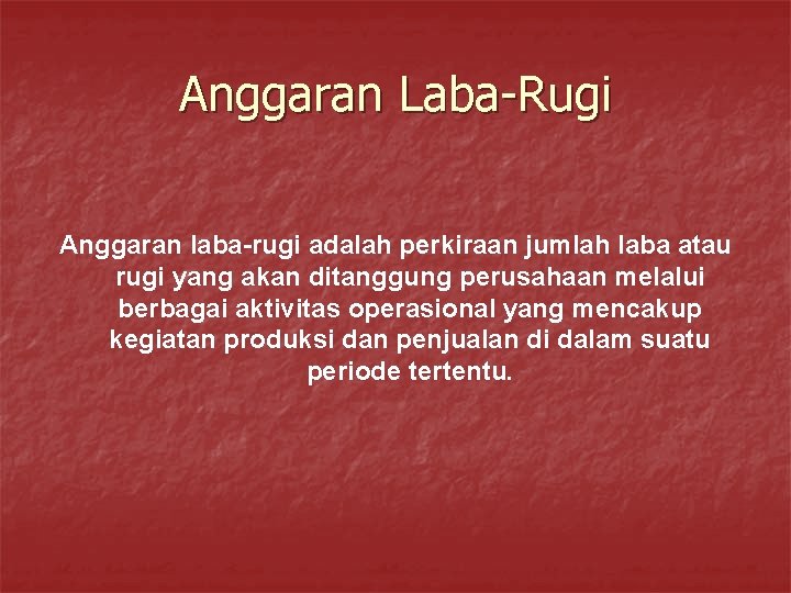 Anggaran Laba-Rugi Anggaran laba-rugi adalah perkiraan jumlah laba atau rugi yang akan ditanggung perusahaan