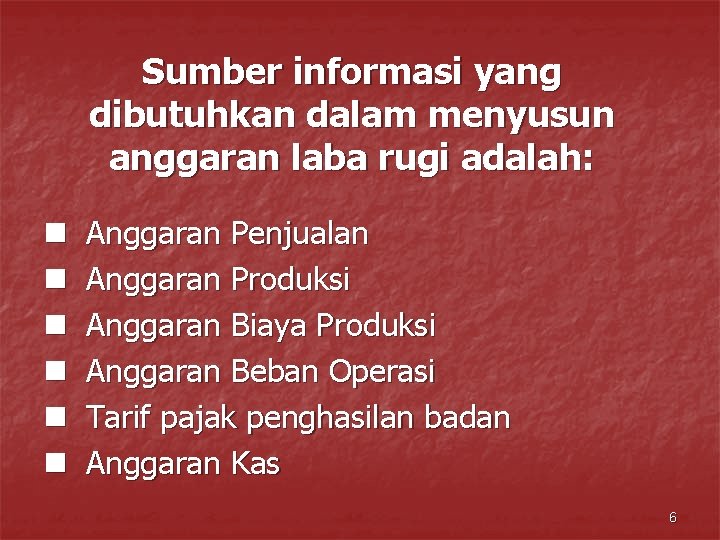 Sumber informasi yang dibutuhkan dalam menyusun anggaran laba rugi adalah: n n n Anggaran Sumber informasi yang dibutuhkan dalam menyusun anggaran laba rugi adalah: n n n Anggaran