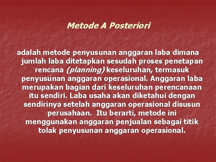 Metode A Posteriori adalah metode penyusunan anggaran laba dimana jumlah laba ditetapkan sesudah proses