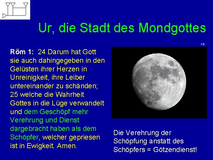 Ur, die Stadt des Mondgottes FB Röm 1: 24 Darum hat Gott sie auch