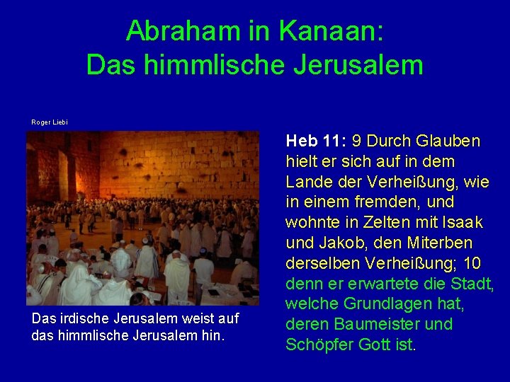 Abraham in Kanaan: Das himmlische Jerusalem Roger Liebi Das irdische Jerusalem weist auf das