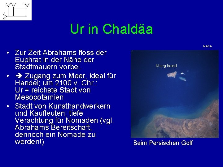 Ur in Chaldäa NASA • Zur Zeit Abrahams floss der Euphrat in der Nähe