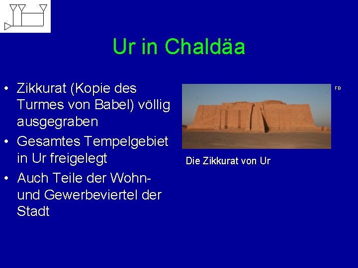 Ur in Chaldäa • Zikkurat (Kopie des Turmes von Babel) völlig ausgegraben • Gesamtes