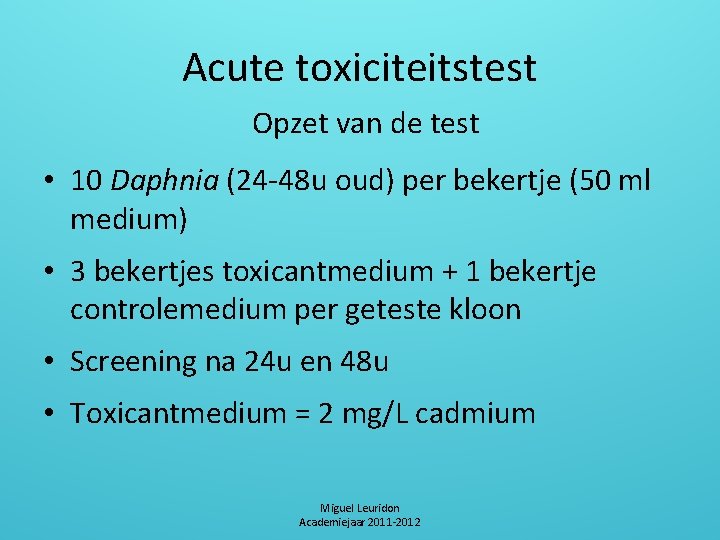 Acute toxiciteitstest Opzet van de test • 10 Daphnia (24 -48 u oud) per