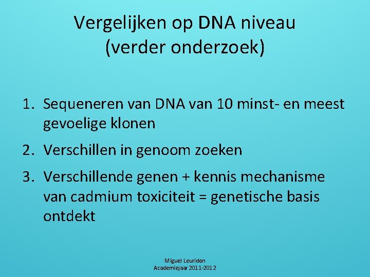 Vergelijken op DNA niveau (verder onderzoek) 1. Sequeneren van DNA van 10 minst- en