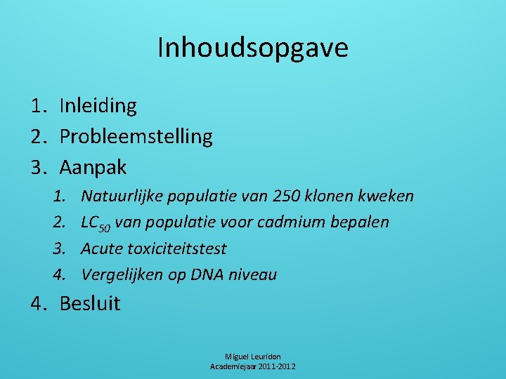 Inhoudsopgave 1. Inleiding 2. Probleemstelling 3. Aanpak 1. 2. 3. 4. Natuurlijke populatie van