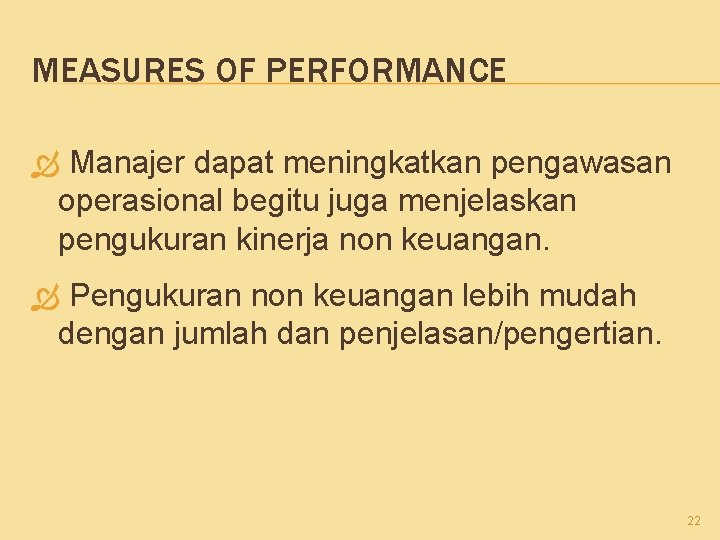 MEASURES OF PERFORMANCE Manajer dapat meningkatkan pengawasan operasional begitu juga menjelaskan pengukuran kinerja non