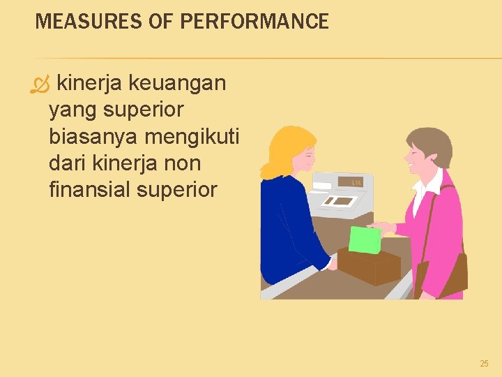 MEASURES OF PERFORMANCE kinerja keuangan yang superior biasanya mengikuti dari kinerja non finansial superior