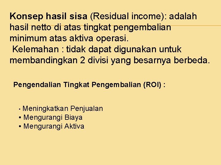 Konsep hasil sisa (Residual income): adalah hasil netto di atas tingkat pengembalian minimum atas