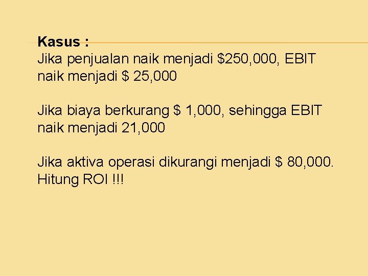 Kasus : Jika penjualan naik menjadi $250, 000, EBIT naik menjadi $ 25, 000