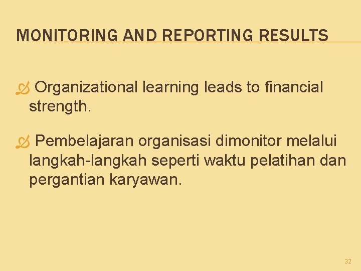 MONITORING AND REPORTING RESULTS Organizational learning leads to financial strength. Pembelajaran organisasi dimonitor melalui