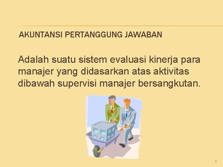 AKUNTANSI PERTANGGUNG JAWABAN Adalah suatu sistem evaluasi kinerja para manajer yang didasarkan atas aktivitas