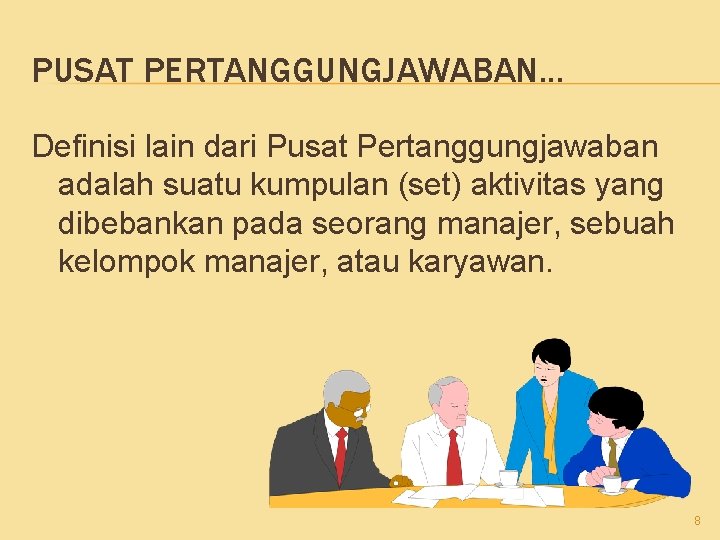 PUSAT PERTANGGUNGJAWABAN. . . Definisi lain dari Pusat Pertanggungjawaban adalah suatu kumpulan (set) aktivitas