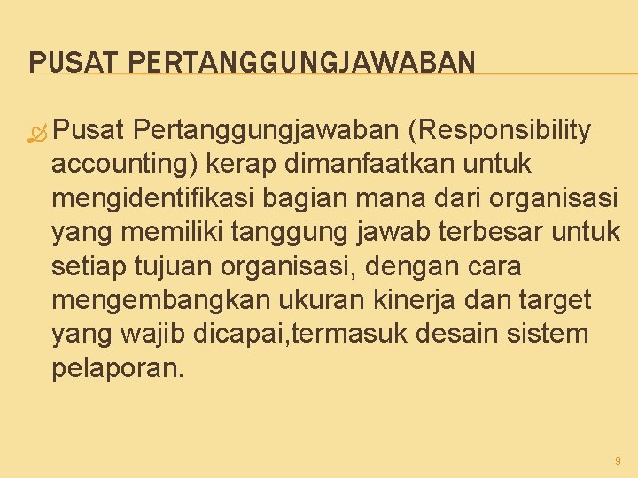 PUSAT PERTANGGUNGJAWABAN Pusat Pertanggungjawaban (Responsibility accounting) kerap dimanfaatkan untuk mengidentifikasi bagian mana dari organisasi