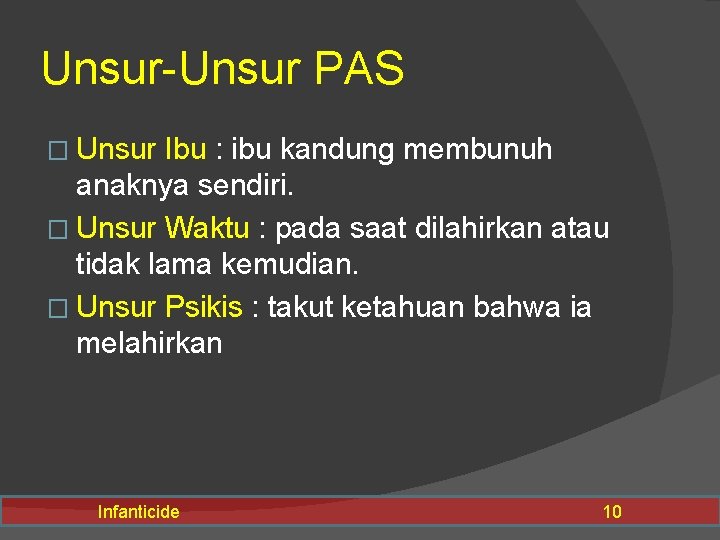 Unsur-Unsur PAS � Unsur Ibu : ibu kandung membunuh anaknya sendiri. � Unsur Waktu