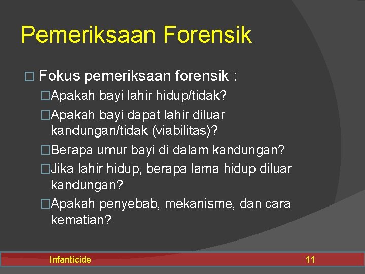 Pemeriksaan Forensik � Fokus pemeriksaan forensik : �Apakah bayi lahir hidup/tidak? �Apakah bayi dapat