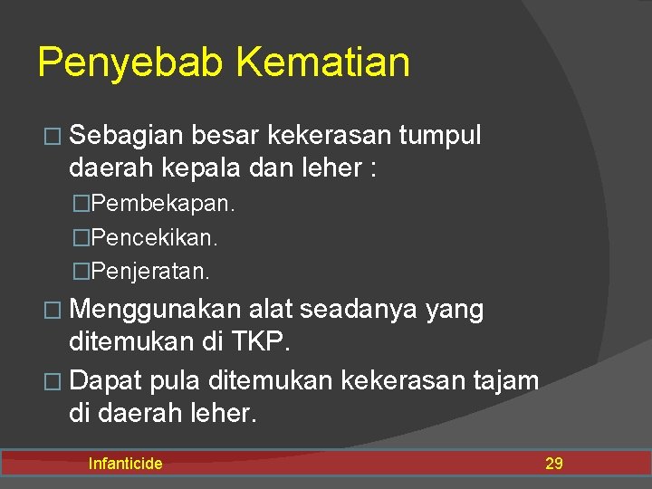 Penyebab Kematian � Sebagian besar kekerasan tumpul daerah kepala dan leher : �Pembekapan. �Pencekikan.