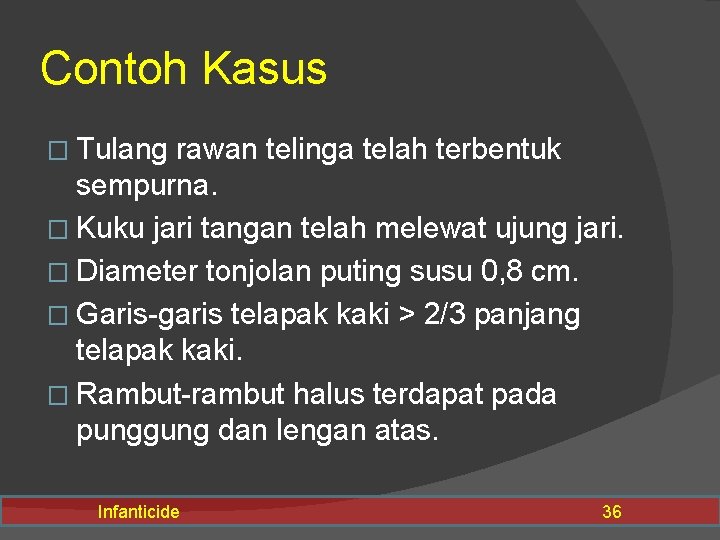 Contoh Kasus � Tulang rawan telinga telah terbentuk sempurna. � Kuku jari tangan telah