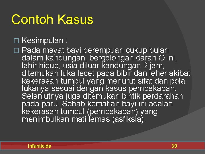 Contoh Kasus � � Kesimpulan : Pada mayat bayi perempuan cukup bulan dalam kandungan,