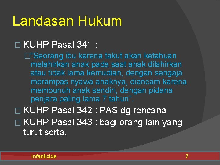 Landasan Hukum � KUHP Pasal 341 : �“Seorang ibu karena takut akan ketahuan melahirkan