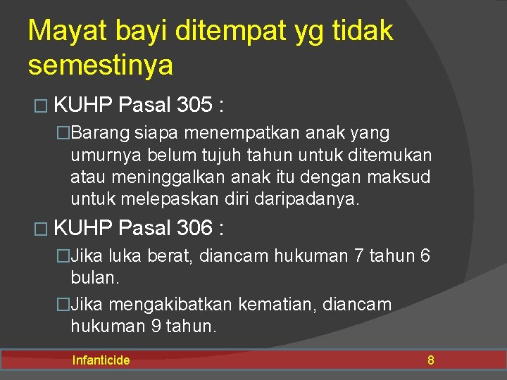 Mayat bayi ditempat yg tidak semestinya � KUHP Pasal 305 : �Barang siapa menempatkan