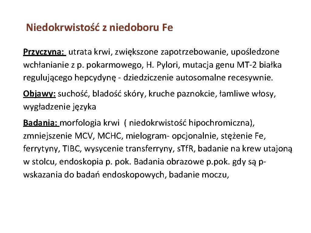 Niedokrwistość z niedoboru Fe Przyczyna: utrata krwi, zwiększone zapotrzebowanie, upośledzone wchłanianie z p. pokarmowego,