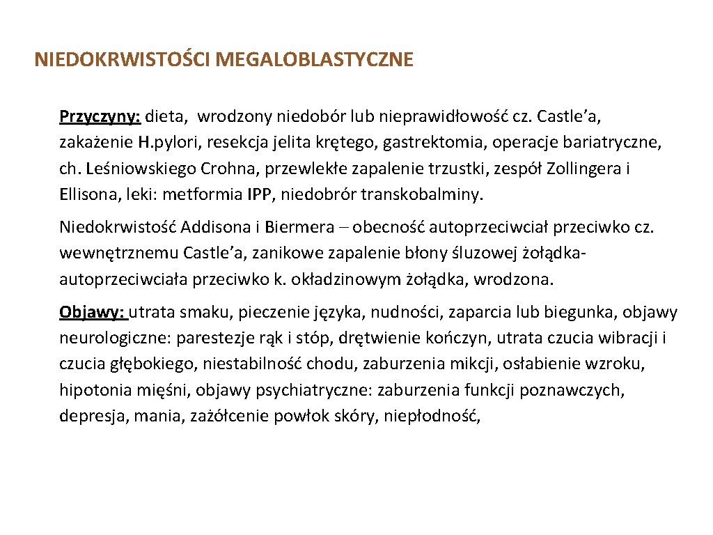 NIEDOKRWISTOŚCI MEGALOBLASTYCZNE Przyczyny: dieta, wrodzony niedobór lub nieprawidłowość cz. Castle’a, zakażenie H. pylori, resekcja