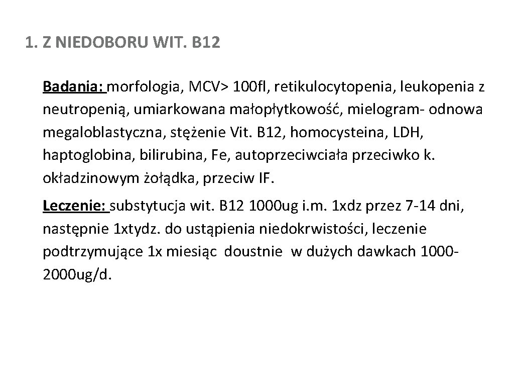 1. Z NIEDOBORU WIT. B 12 Badania: morfologia, MCV> 100 fl, retikulocytopenia, leukopenia z