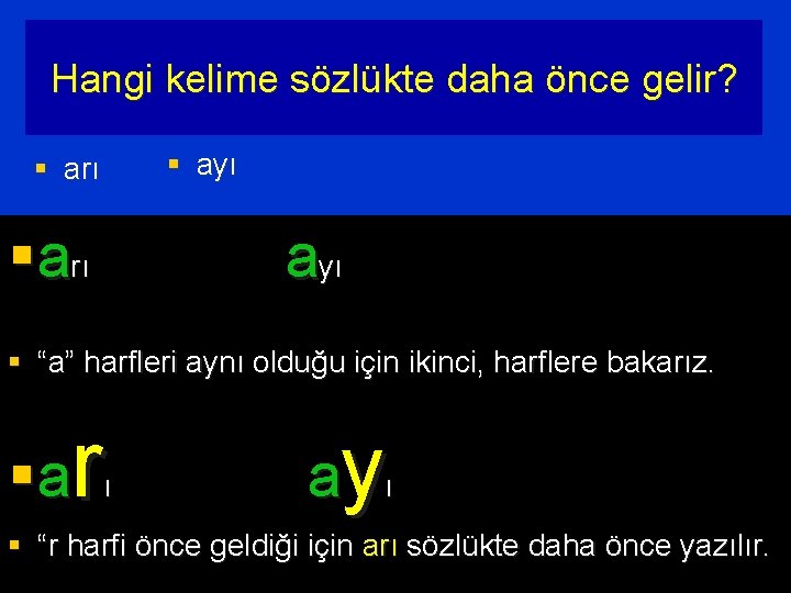 Hangi kelime sözlükte daha önce gelir? § ayı § arı ayı § “a” harfleri