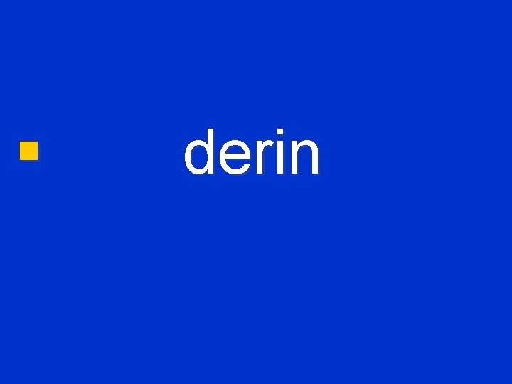 § derin 