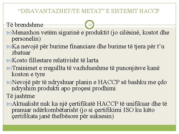 “DISAVANTAZHET/TE METAT” E SISTEMIT HACCP 14 Të brendshme Menaxhon vetëm sigurinë e produktit (jo