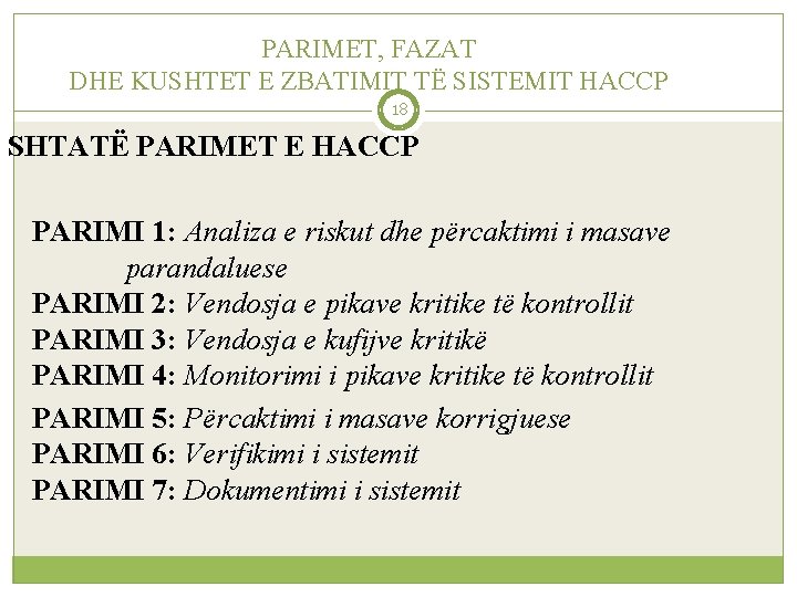 PARIMET, FAZAT DHE KUSHTET E ZBATIMIT TË SISTEMIT HACCP 18 SHTATË PARIMET E HACCP