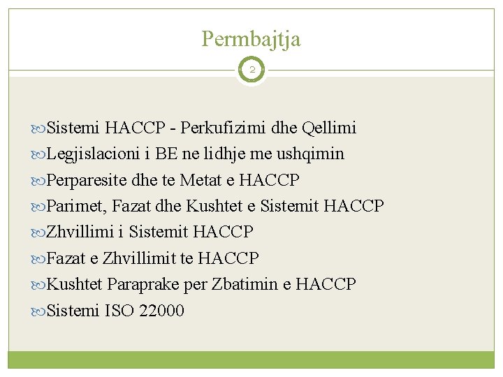 Permbajtja 2 Sistemi HACCP - Perkufizimi dhe Qellimi Legjislacioni i BE ne lidhje me