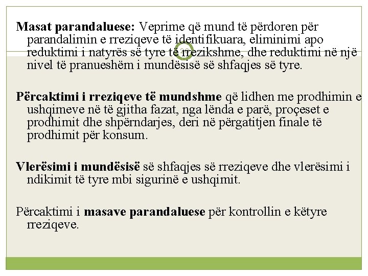 Masat parandaluese: Veprime që mund të përdoren për parandalimin e rreziqeve të identifikuara, eliminimi