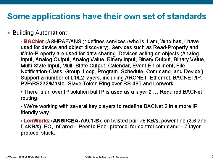 Some applications have their own set of standards § Building Automation: BACNet (ASHRAE/ANSI): defines