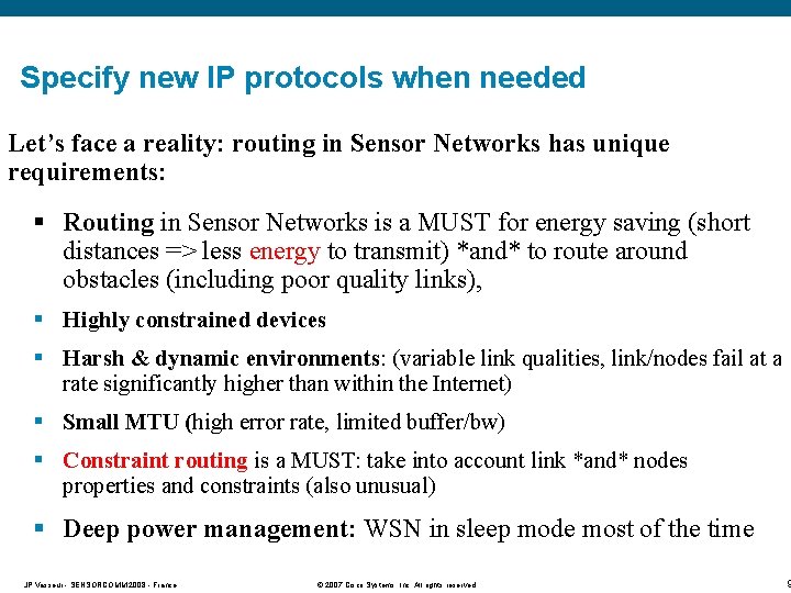 Specify new IP protocols when needed Let’s face a reality: routing in Sensor Networks