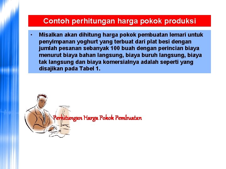 Contoh perhitungan harga pokok produksi • Misalkan akan dihitung harga pokok pembuatan lemari untuk