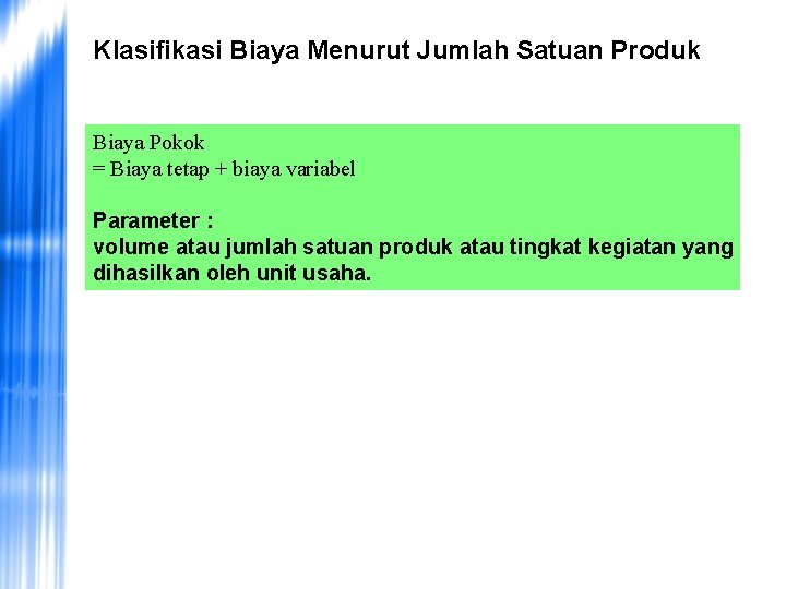 Klasifikasi Biaya Menurut Jumlah Satuan Produk Biaya Pokok = Biaya tetap + biaya variabel