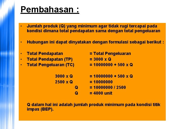 Pembahasan : • Jumlah produk (Q) yang minimum agar tidak rugi tercapai pada kondisi