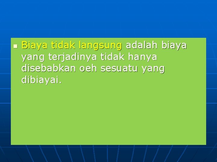 n Biaya tidak langsung adalah biaya yang terjadinya tidak hanya disebabkan oeh sesuatu yang