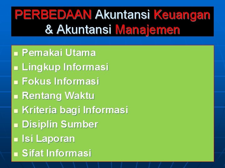 PERBEDAAN Akuntansi Keuangan & Akuntansi Manajemen n n n n Pemakai Utama Lingkup Informasi