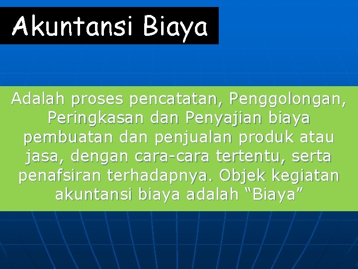 Akuntansi Biaya Adalah proses pencatatan, Penggolongan, Peringkasan dan Penyajian biaya pembuatan dan penjualan produk