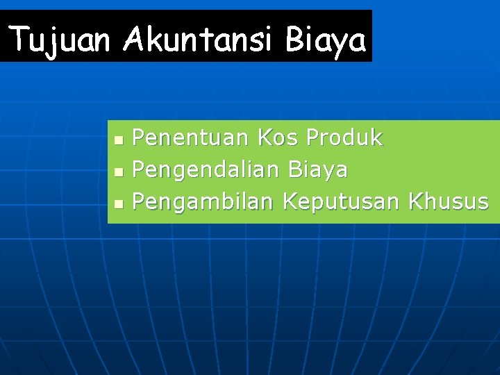 Tujuan Akuntansi Biaya n n n Penentuan Kos Produk Pengendalian Biaya Pengambilan Keputusan Khusus