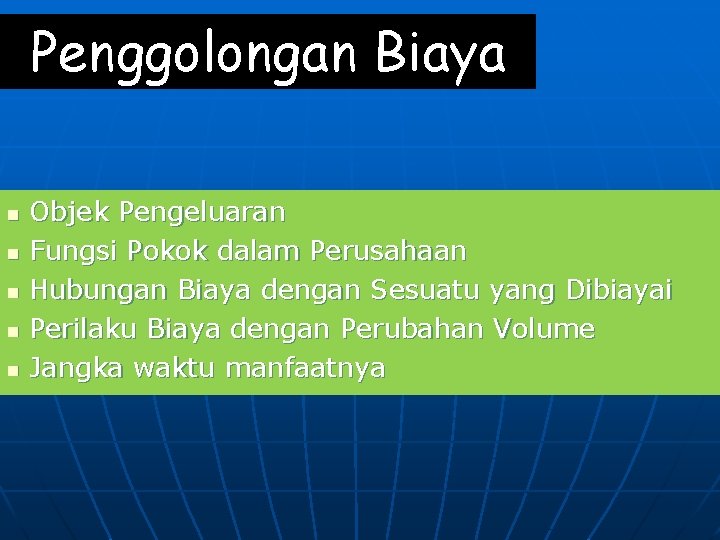 Penggolongan Biaya n n n Objek Pengeluaran Fungsi Pokok dalam Perusahaan Hubungan Biaya dengan