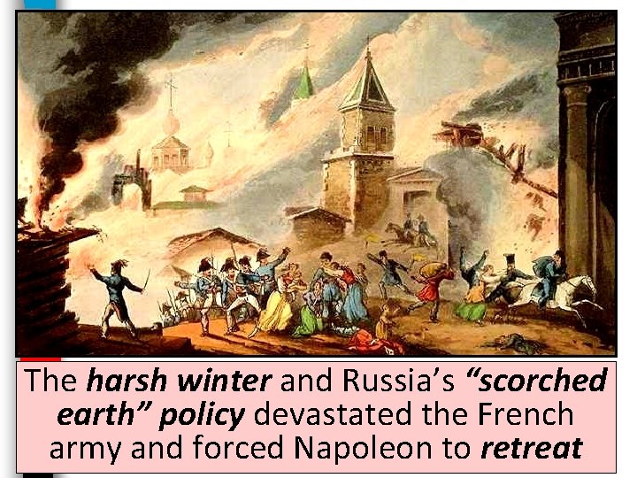 The harsh winter and Russia’s “scorched earth” policy devastated the French army and forced