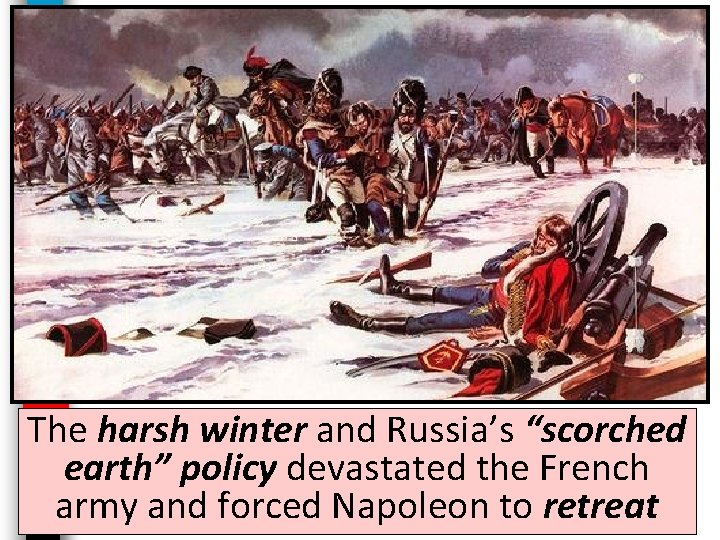The harsh winter and Russia’s “scorched earth” policy devastated the French army and forced